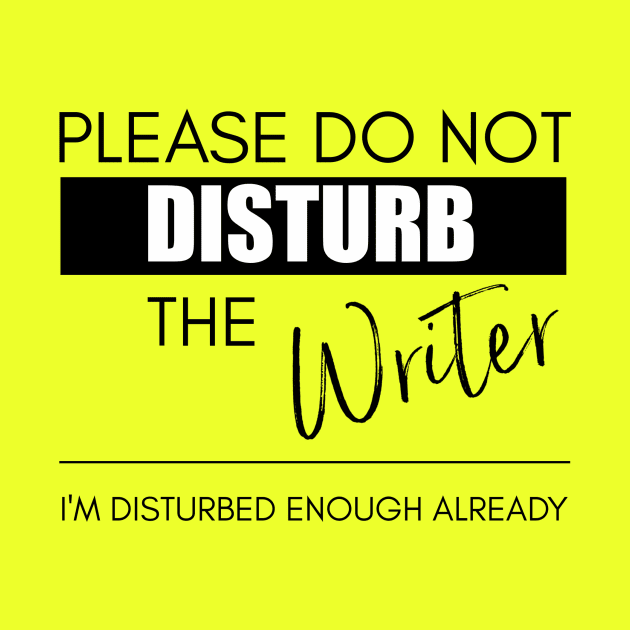 Do Not Disturb the Writer by Bookworm Apparel