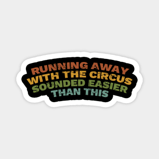 Running Away With The Circus Sounded Easier Than This Magnet