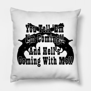 Hells Coming With Me Pillow