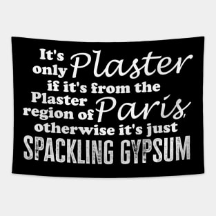 It's only plaster if it's from the Plaster region of Paris Tapestry