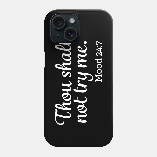 Thou Shall Not Try Me Mood 24-7 Phone Case by mstory