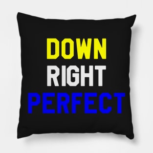 Down Right Perfect - Down Syndrome Pillow