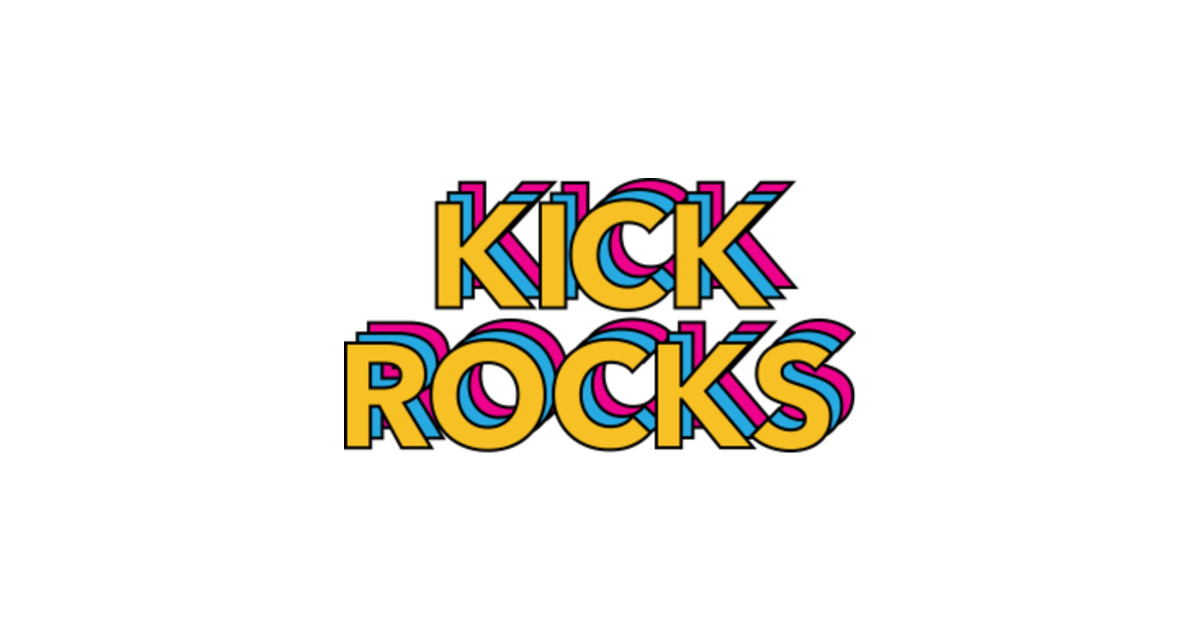 kick rocks Kick Rocks T Shirt TeePublic
