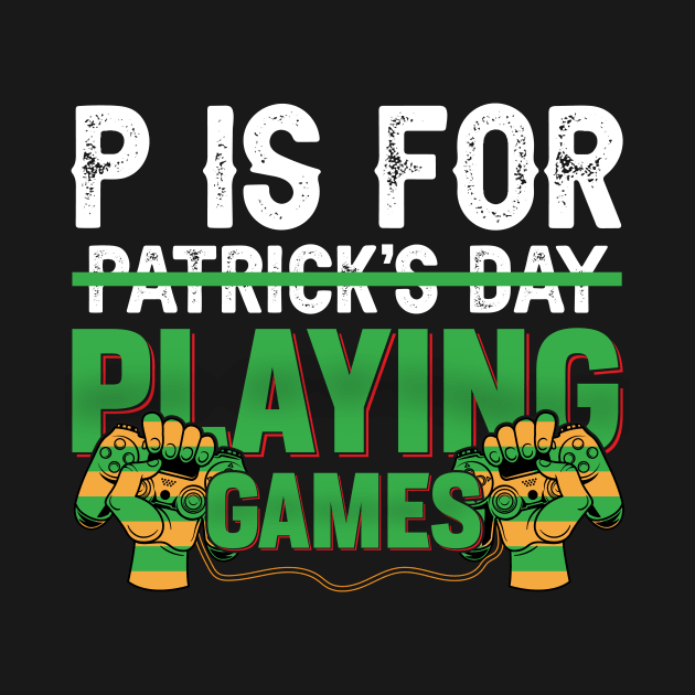 P is for Playing Games St Patrick's Day Gamer Boy Men Gift by Albatross