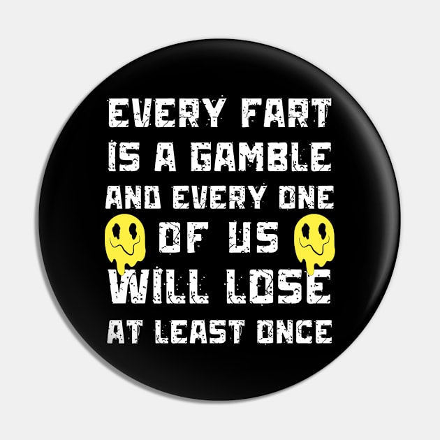 Every Fart is a Gamble Pin by Teewyld