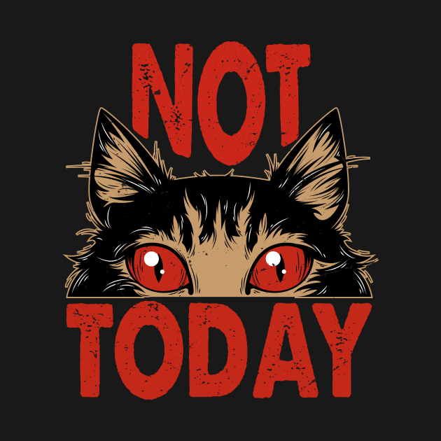 Not Today - Humorous Design For Difficult Days by Chuckgraph