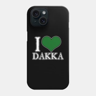 I Love Dakka Phone Case