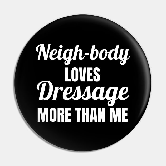 Neigh-Body Loves Dressage More Than Me Pin by Comic Horse-Girl