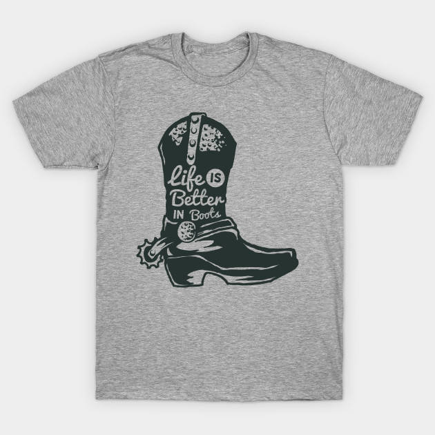 Life is Better in Boots - Vintage - T-Shirt | TeePublic