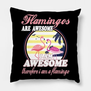 Flamingos Are Awesome I Am Awesome Therefore I Am Flamingo Pillow