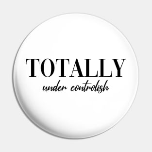Totally under controlish Funny Mothersday Gift Pin