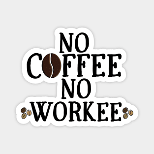 No Coffee No Workee Magnet