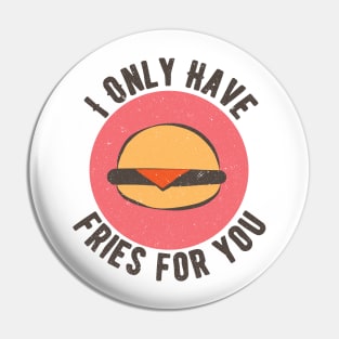 Food Pun I Only Have Fries For You Pin