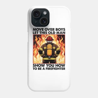 Move Over Boys Let This Old Man Show You Firefighter Phone Case