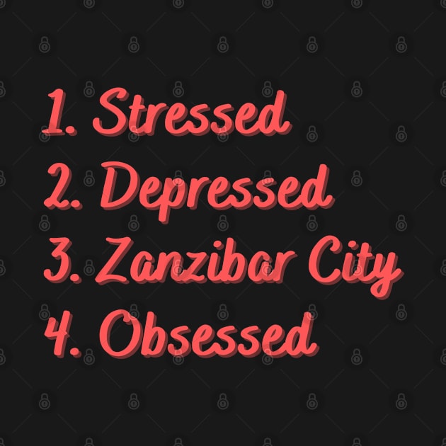 Stressed. Depressed. Zanzibar City. Obsessed. by Eat Sleep Repeat