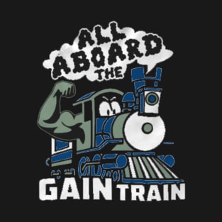 All aboard the Gain Train T-Shirt
