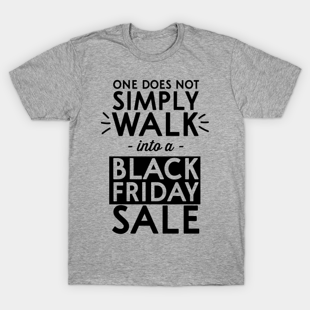 Not walking into Black Friday Sale - Black Friday - T-Shirt