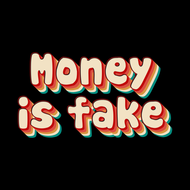 Money Is Fake by n23tees