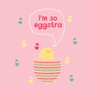 I’m So Eggstra | Spring Chick | Easter Sunday | Easter Eggs T-Shirt