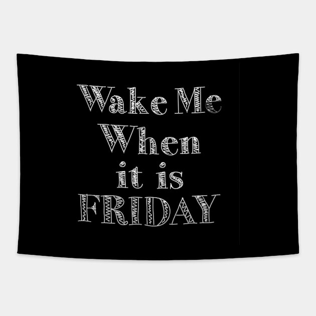 Wake me when it is friday Tapestry by amramna