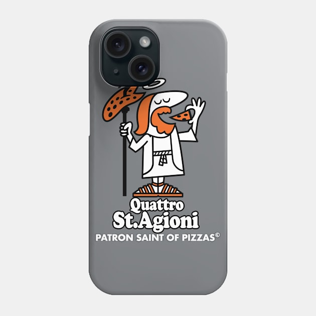 Patron Saint of Pizza - Cheesy Pizza Quote - Quattro Stagioni Phone Case by Nemons