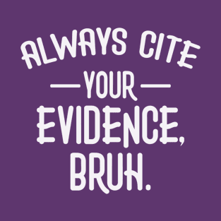 Always Cite Your Evidence Bruh Funny English Teacher T-Shirt