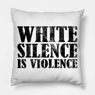 White Silence Is Violence Pillow