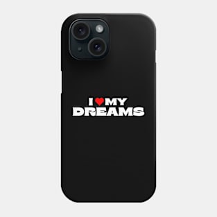 I Love My Dreams Phone Case