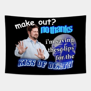 Make Out? No Thanks I'm Saving These Lips For The Kiss Of Death Meme Tapestry