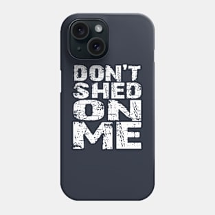 Don't Shed on Me Pet Owner Fur Hair Brush Groom Distressed Phone Case