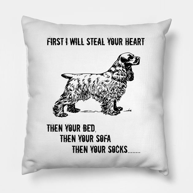 Spaniel - First I Will Steal Your Heart Then Your Bed Pillow by Kudostees