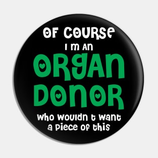 Of Course I'm An Organ Donor Pin