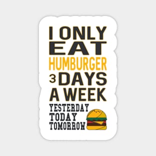 I Only Eat Hamburger 3 Days A Week Magnet