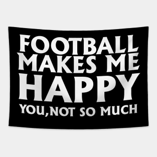 Football Makes Me Happy You Not So Much Tapestry