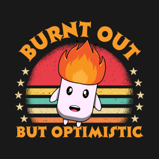 Burnt Out But Optimistic T-Shirt