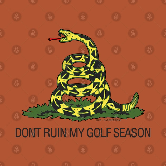 Gadsden - Dont Ruin My Golf Season by Gadsden Snag