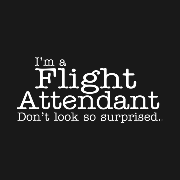 I'm a flight attendant Don't look so surprised Funny Design by dlinca