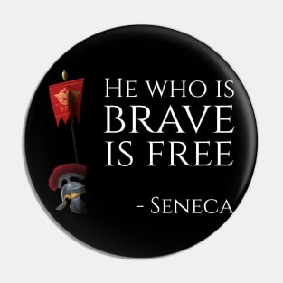 He Who Is Brave Is Free - Seneca Pin