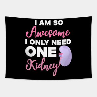 I'm So Awesome I Need One Kidney Organ Donation Tapestry