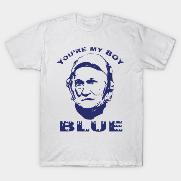 YOU'RE MY BOY BLUE Youre My Boy Blue TShirt TeePublic