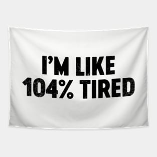 I'm Like 104% Tired (Black) Funny Tapestry