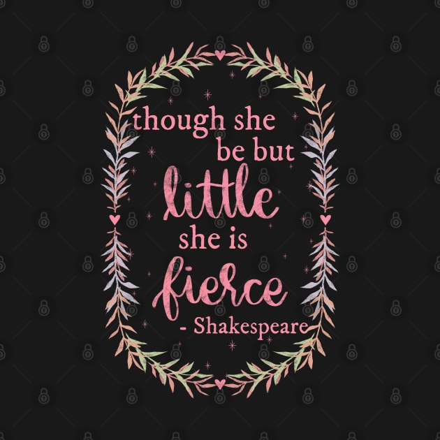 Though She be but Little, She is Fierce by katieharperart