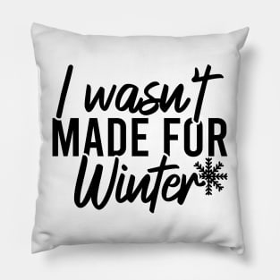 I Wasn't Made For Winter Pillow