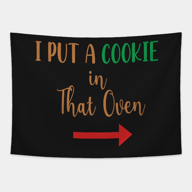 I Put A Cookie in That Oven - Cookie Pregnancy Announcement - Cookie Dad To Be Gift Tapestry by WassilArt