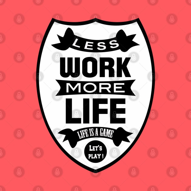 Less work more life by wamtees