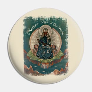 Mother Of The World Pin