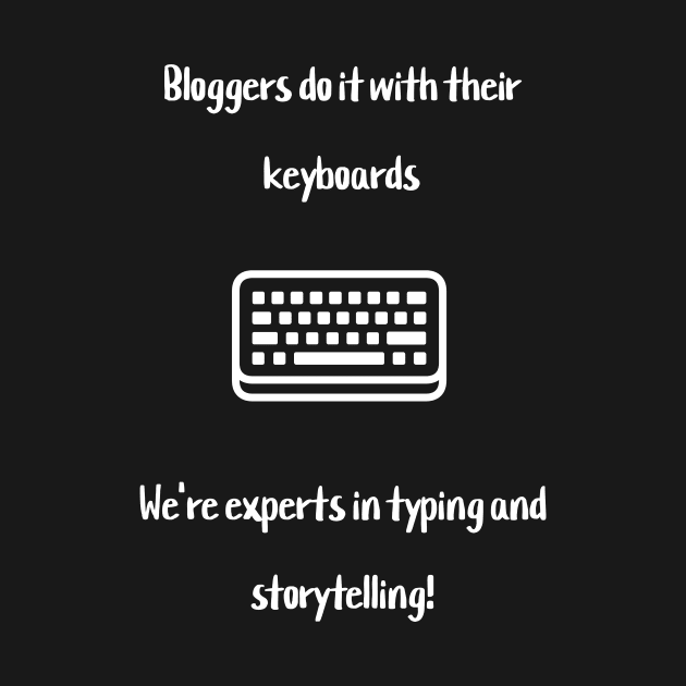 Bloggers do it with their keyboards. We're experts in typing and storytelling! by Crafty Career Creations