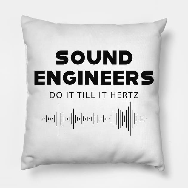 Sound Engineer - Sound engineers do it till it hertz Pillow by KC Happy Shop