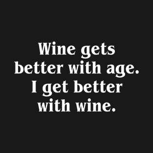 Wine Gets better with age. I get better with wine T-Shirt