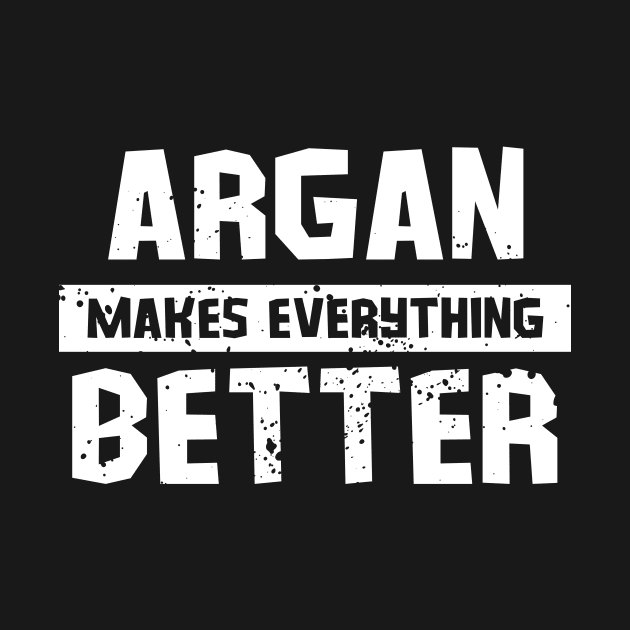 Argan makes everything better by Gartenideen